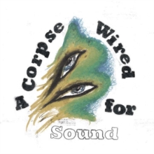 A Corpse Wired for Sound