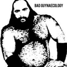 Bad Guynaecology