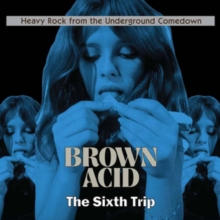 Brown Acid: The Sixth Trip (Heavy Rock From The Underground Comedown)