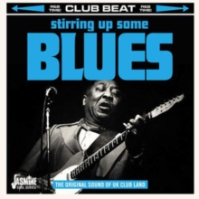 Stirring Up Some Blues – The Original Sound Of UK Club Land