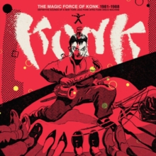 The Magic Force Of Konk 1981-1988
