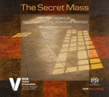 The Secret Mass: Choral Works For Frank Martin And Bohuslav Martinů