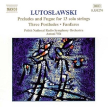Preludes And Fugue For 13 Solo Strings • Three Postludes • Fanfares (Orchestral Works, Vol. 7)