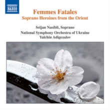 Femmes Fatales – Soprano Heroines From The Orient