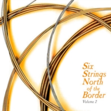 Six Strings North of the Border Volume 2