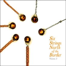 Six Strings North Of The Border (Volume 3)