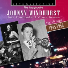 The Imaginative Johnny Windhurst: Jazz Trumpeter Extraordinaire