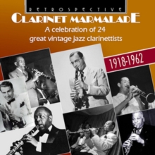 Clarinet Marmalade: A Celebration Of 24 Great Vintage Jazz Clarinettists 1918-1962