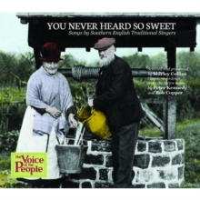 You Never Heard So Sweet. Songs By Southern English Traditional Singers.
