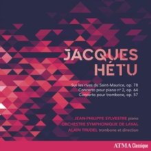 Jacques Hétu : Sur Les Rives Du Saint-Maurice, Op. 78 –  Concerto Pour Piano No. 2, Op. 64 – Concerto Pour Trombone, Op. 57