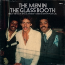 The Men In The Glass Booth (Ground Breaking Re-Edits And Remixes By The Disco Era’s Most Influential DJs)