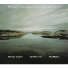 Nothing Ever Was, Anyway. Music Of Annette Peacock