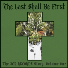 The Last Shall Be First: The JCR Records Story, Volume One