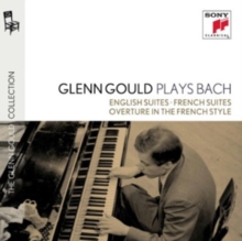 Glenn Gould Plays Bach: The English Suites & The French Suites