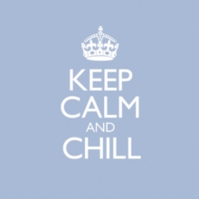 Keep Calm And Chill