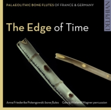 The Edge Of Time: Palaeolithic Bone Flutes From France & Germany