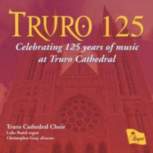 Truro 125: Celebrating 125 Years of Music at Truro Cathedral