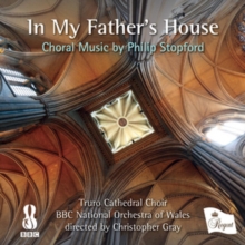 In My Father’s House (Choral Music By Philip Stopford)