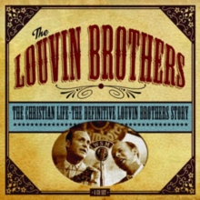 The Christian Life – The Definitive Louvin Brothers Story