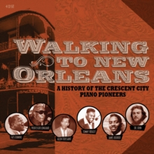 Walking To New Orleans (A History Of The Crescent City Piano Pioneers)