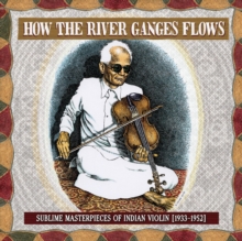 How The River Ganges Flows (Sublime Masterpieces Of Indian Violin [1933-1952])