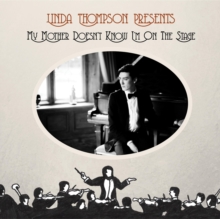 Linda Thompson Presents My Mother Doesn’t Know I’m On The Stage