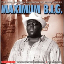 Maximum B.I.G. (The Unauthorised Biography Of Biggie Smalls)