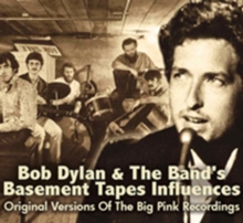 Bob Dylan & The Band’s Basement Tapes Influences – Original Versions Of The Big Pink Recordings