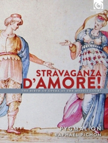 Stravaganza D’Amore! – The  Birth Of Opera At The Medici Court