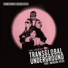 Destination Overground – The Story Of Transglobal Underground Feat. Natacha Atlas