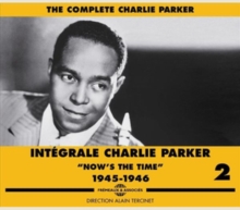 Intégrale Charlie Parker Vol. 2 “Now Is The Time” 1945 – 1946