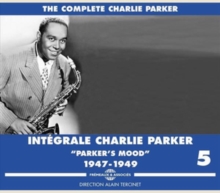 The Complete Charlie Parker – Intégrale Charlie Parker Vol. 5 – “Parker’s Mood” – 1947-1949