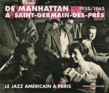 De Manhattan À Saint-Germain-Des-Prés – Le Jazz Américain À Paris – 1952/1962