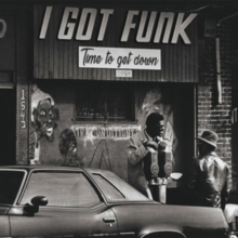 I Got Funk “Time To Get Down”