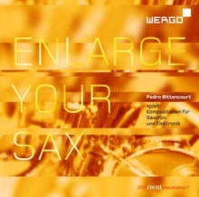 Enlarge Your Sax (Kompositionen Für Saxofon Und Elektronik)