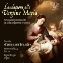 Laudazioni All Vergine Maria = Belcanto Songs Of The Virgin Mary