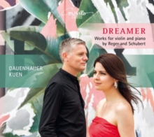 Dreamer – Works For Violin And Piano By Reger And Schubert