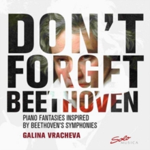 Don’t Forget Beethoven: Piano Fantasies Inspired By Beethoven’s Symphonies