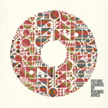 Future Sounds Of Buenos Aires