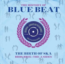 The History Of Blue Beat – The Birth Of Ska BB101 – BB125 The A Sides