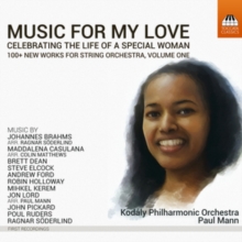 Music For My Love – Celebrating The Life Of A Special Woman (100+ New Works For String Orchestra, Volume One)