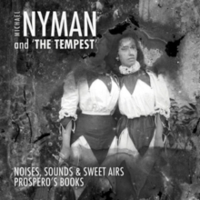 Michael Nyman and ‘The Tempest’ :  Prospero’s Books; Noises, Sounds & Sweet Airs