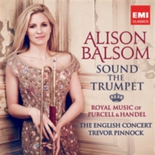 Sound The Trumpet (Royal Music Of Purcell & Handel)
