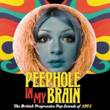 Peephole In My Brain (The British Progressive Pop Sounds Of 1971)