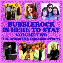 Bubblerock Is Here To Stay Volume Two (The British Pop Explosion 1970-73)