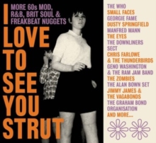 I Love To See You Strut (More 60s Mod, R&B, Brit Soul & Freakbeat Nuggets)
