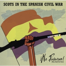 ¡No Pasaran! (They Shall Not Pass) – Scots In The Spanish Civil War