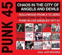 Punk 45: Chaos In The City Of Angels And Devils (Hollywood From X To Zero & Hardcore On The Beaches: Punk In Los Angeles 1977-81)
