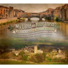 My Land Is Your Land – A Celebration Of English And Italian Cultures In Music And Words With 30 Singers And Musicians