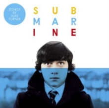 Submarine – Original Songs From The Film By Alex Turner